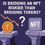 Is Bridging an NFT Riskier Than Bridging Tokens? Key Risks Explained