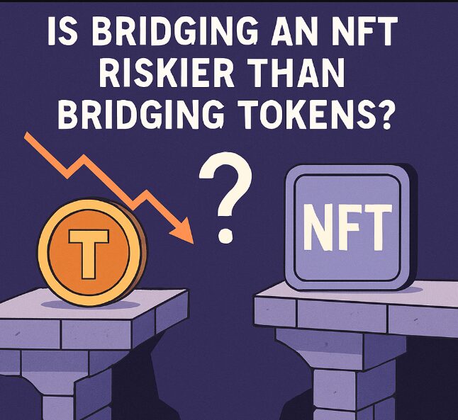 Is Bridging an NFT Riskier Than Bridging Tokens? Key Risks Explained