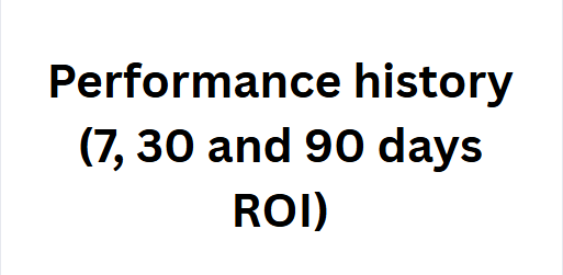 Performance history (7, 30 and 90 days ROI)