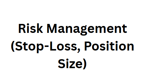 Risk Management (Stop-Loss, Position Size)