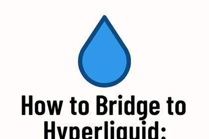 How to Bridge to Hyperliquid: Step-by-Step Guide