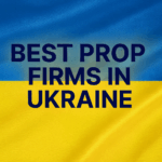 10 Best Prop Firms in Ukraine for 2025 Traders