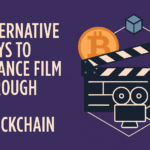 10 Alternative Ways to Finance Film Through the Blockchain 15 10 Alternative Ways to Finance Film Through the Blockchain