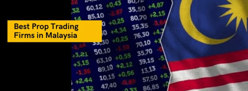 10 Best Prop Firms in Malaysia – Top Funded Trading Platforms