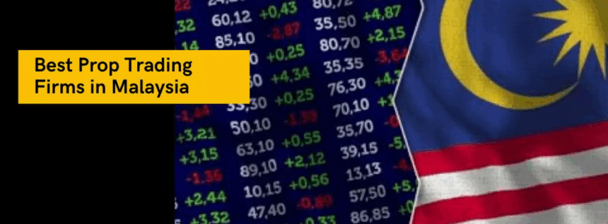 10 Best Prop Firms in Malaysia – Top Funded Trading Platforms