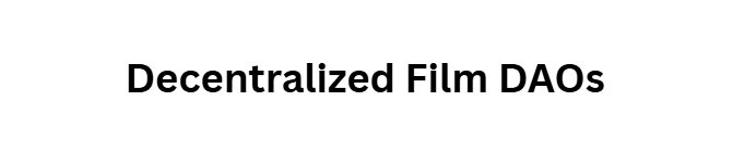 10 Alternative Ways to Finance Film Through the Blockchain 4 Decentralized Film DAOs