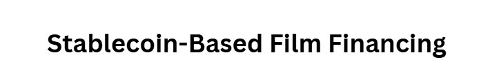 10 Alternative Ways to Finance Film Through the Blockchain 6 Stablecoin-Based Film Financing