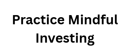 Practice Mindful Investing