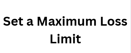 Set a Maximum Loss Limit