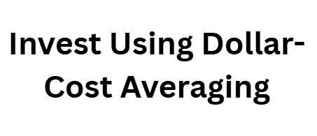 Invest Using Dollar-Cost Averaging