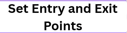  Set Entry and Exit Points
