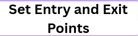  Set Entry and Exit Points