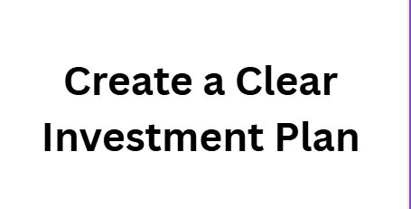 Create a Clear Investment Plan