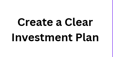 Create a Clear Investment Plan