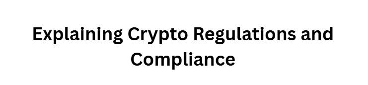 Explaining Crypto Regulations and Compliance