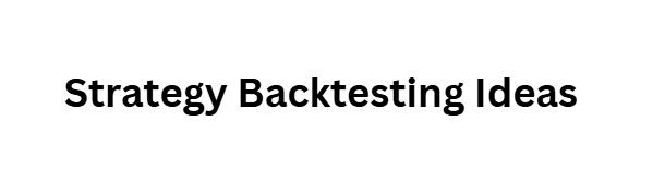 Strategy Backtesting Ideas