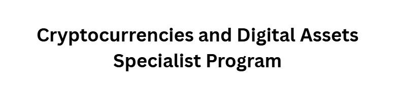Cryptocurrencies and Digital Assets Specialist Program