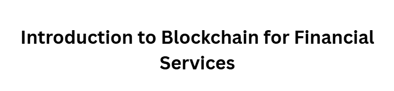 10 Best Digital Assets and Blockchain Courses for Finance 4 Introduction to Blockchain for Financial Services