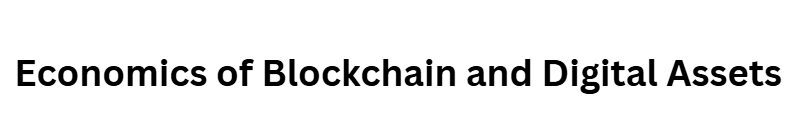 Economics of Blockchain and Digital Assets