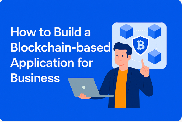 How to Build a Blockchain-based Application for Business? 1 How to Build a Blockchain-based Application for Business?