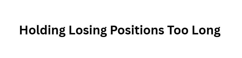 10 Common Mistakes Traders Make in Both Crypto and Forex Markets 9 Holding Losing Positions Too Long