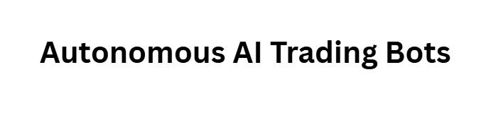 Autonomous AI Trading Bots