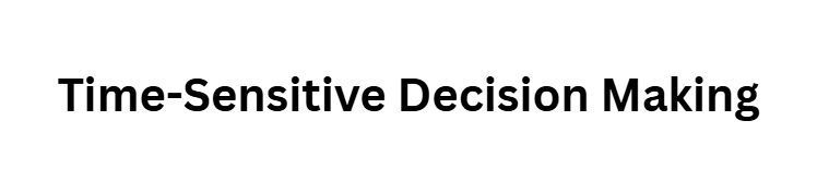 Time-Sensitive Decision Making