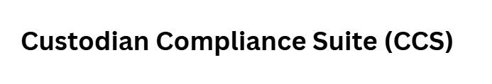 Custodian Compliance Suite (CCS)