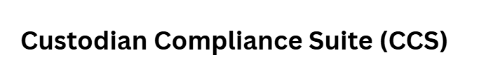 Custodian Compliance Suite (CCS)
