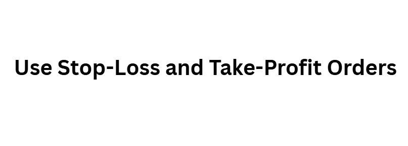 13 Risk Management Tips Every Crypto and Forex Investor Must Learn 2 Use Stop-Loss and Take-Profit Orders