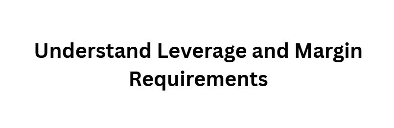 13 Risk Management Tips Every Crypto and Forex Investor Must Learn 10 Understand Leverage and Margin Requirements