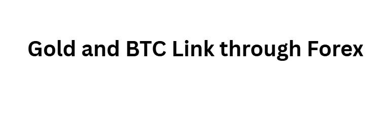 Gold and BTC Link through Forex