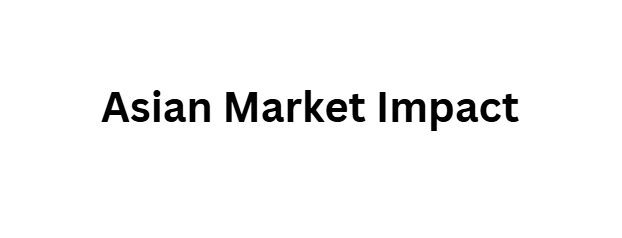 Asian Market Impact