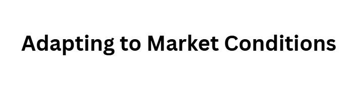 Adapting to Market Conditions