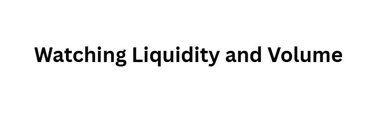 Watching Liquidity and Volume