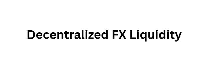 Decentralized FX Liquidity