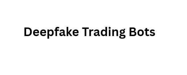 Deepfake Trading Bots