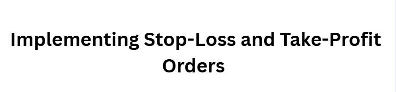 Implementing Stop-Loss and Take-Profit Orders 