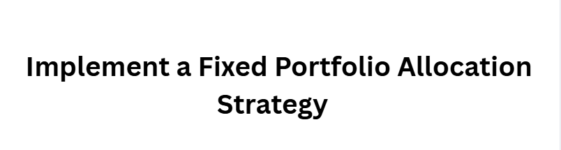  Implement a Fixed Portfolio Allocation Strategy 