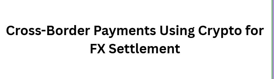 Cross-Border Payments Using Crypto for FX Settlement