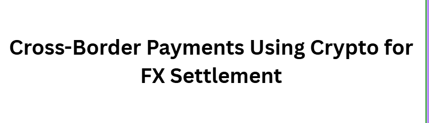 8 Signs That Crypto and Forex Are Merging Into One Global Market 7 Cross-Border Payments Using Crypto for FX Settlement