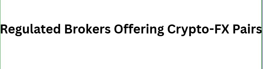 Regulated Brokers Offering Crypto-FX Pairs