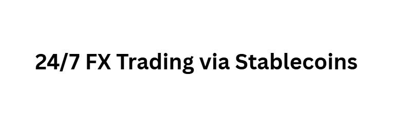  24/7 FX Trading via Stablecoins