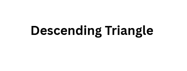 Descending Triangle