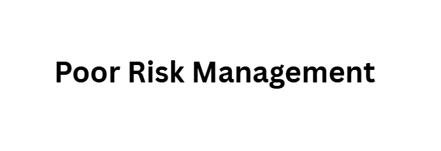 Poor Risk Management