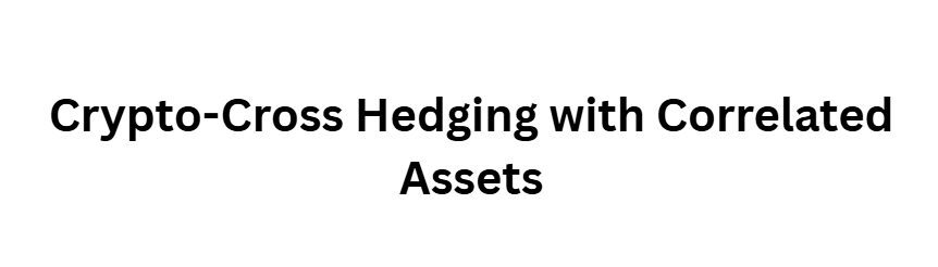Crypto-Cross Hedging with Correlated Assets