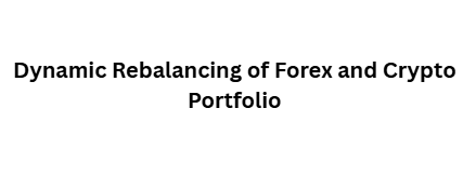 10 Advanced Strategies to Hedge Forex Positions Using Crypto Assets 11 Dynamic Rebalancing of Forex and Crypto Portfolio