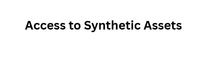 Access to Synthetic Assets