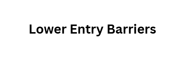 Lower Entry Barriers