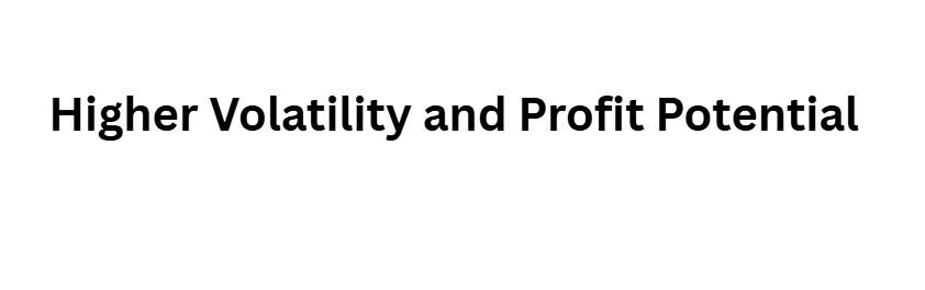 Higher Volatility and Profit Potential